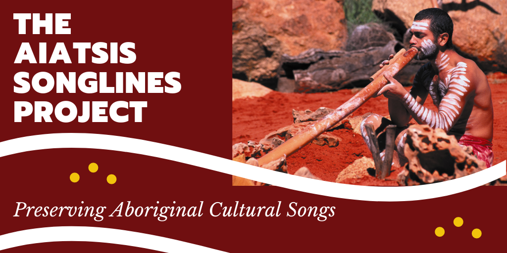 The AIATSIS Songlines Project – Preserving Aboriginal Cultural Songs
